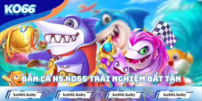 Bắn Cá H5 KO66 Trải Nghiệm Đại Dương Số Trúng Thưởng Lớn