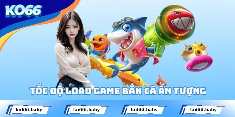 Tốc độ load game bắn cá ấn tượng