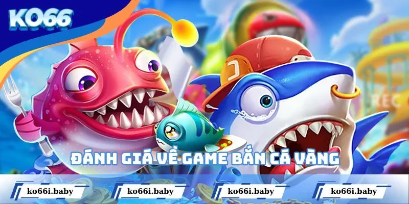 Đánh giá về game bắn cá vàng