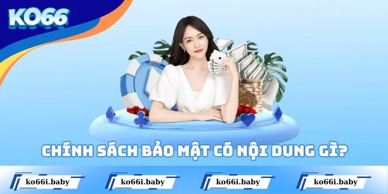 Chính sách bảo mật có nội dung gì?