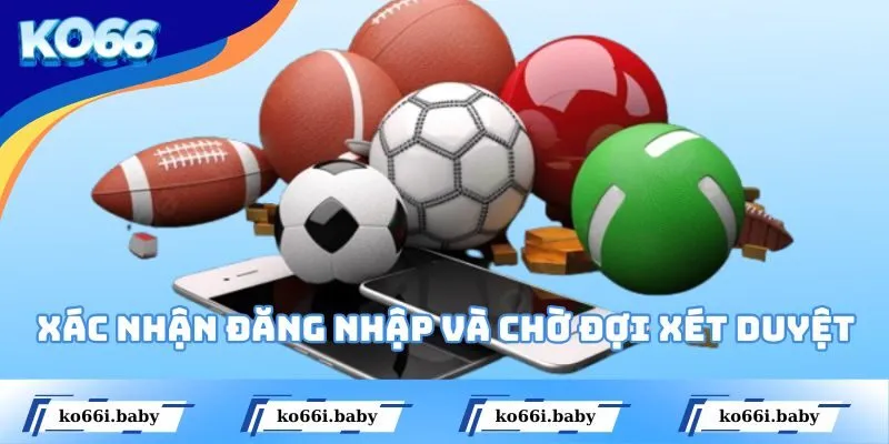 Xác nhận đăng nhập KO66 và chờ đợi xét duyệt