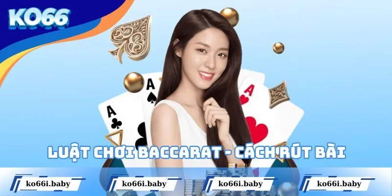 Luật chơi Baccarat về cách rút bài
