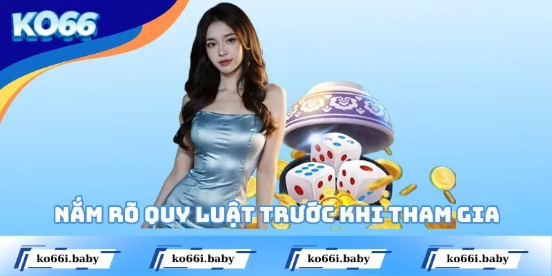 Nắm rõ quy luật trước khi tham gia cuộc chơi