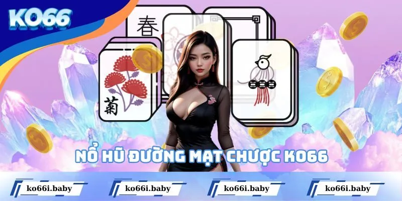 Nổ Hũ Đường Mạt Chược KO66 - Sảnh Game Hot #1 Hiện Nay