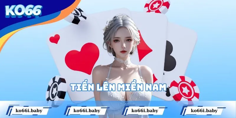 Tiến Lên Miền Nam - Tìm Hiểu Siêu Phẩm Giải Trí Kinh Điển