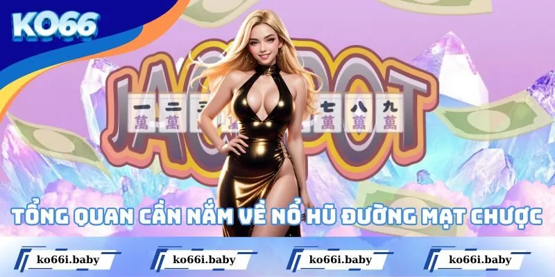 Tổng quan cần nắm về nổ hũ Đường Mạt Chược