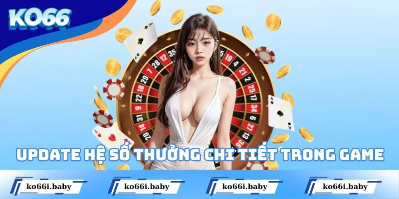 Update về hệ số thưởng chi tiết trong game