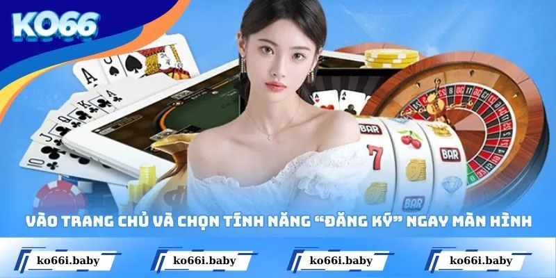 Vào trang chủ và chọn tính năng “Đăng Ký” ngay màn hình